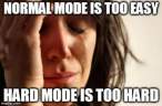 179-gamers-will-know-normal-mode-too-easy-hard-mode-too-hard-1.jpg