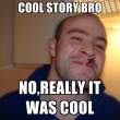 cool-story-bro-no-really-it-was-cool.gif